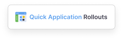 Quick Application Rollouts